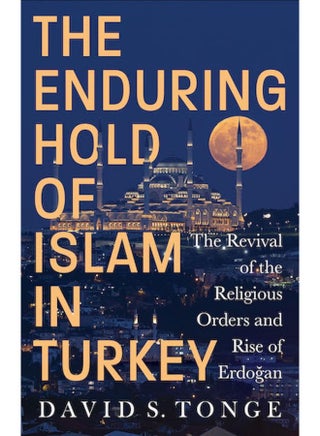 The Enduring Hold of Islam in Turkey: The Revival of the Religious Orders and Rise of Er - pzsku/Z1982A20D08DFB3F93CFAZ/45/_/1742811476/475d6f5c-70d9-462f-babc-2ead817833da
