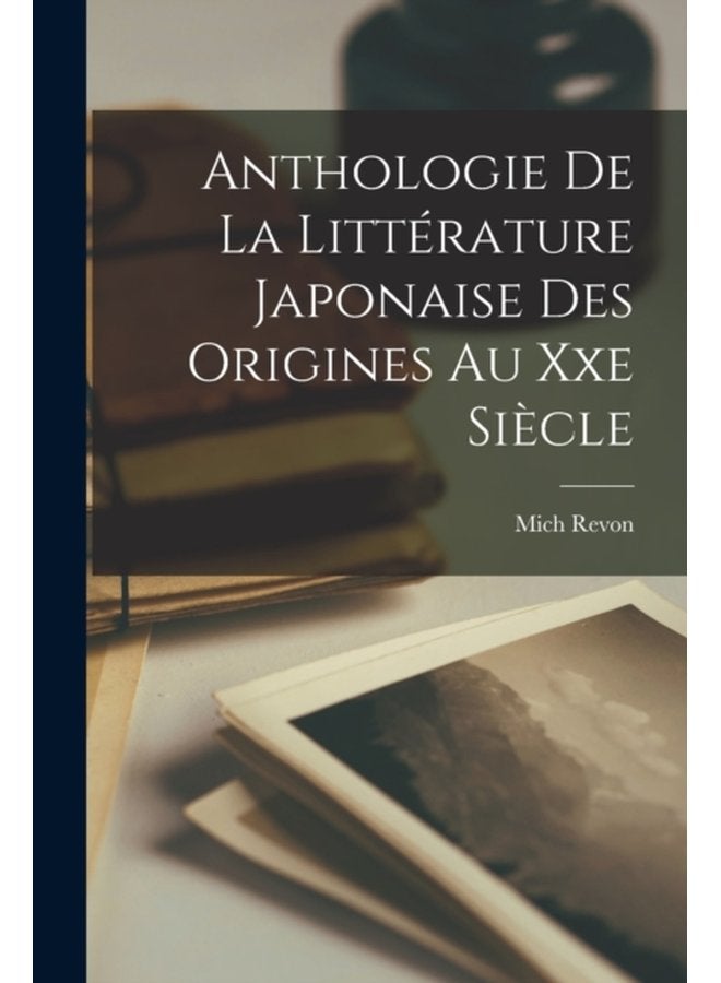 Anthologie De La Litterature Japonaise Des Origines Au Xxe Siecle - Paperback
