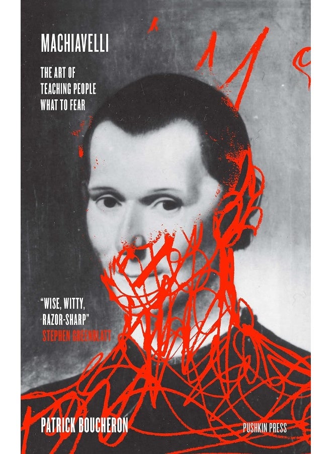 Machiavelli: The Art of Teaching People What to Fear 