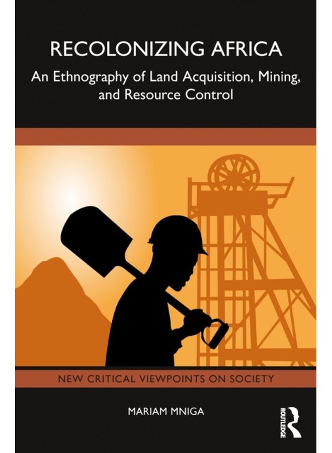 Recolonizing Africa An Ethnography of Land Acquisition Mining and Resource Control - Paperback