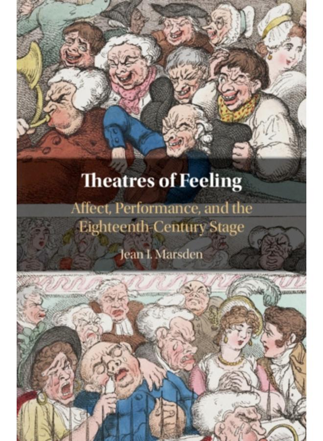 Theatres of Feeling : Affect, Performance, and the Eighteenth-Century Stage 