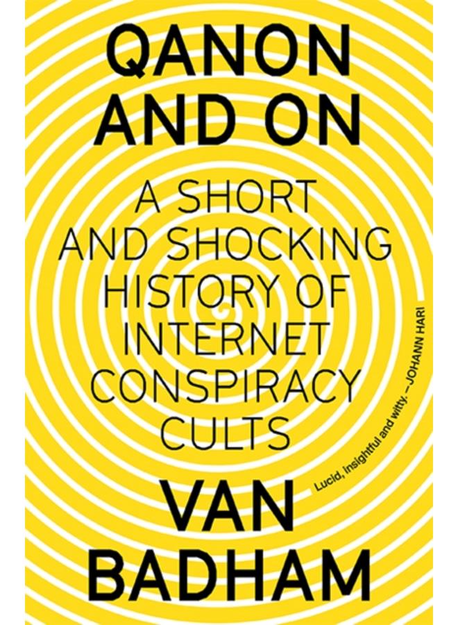 QAnon and On : A Short and Shocking History of Internet Conspiracy Cults 