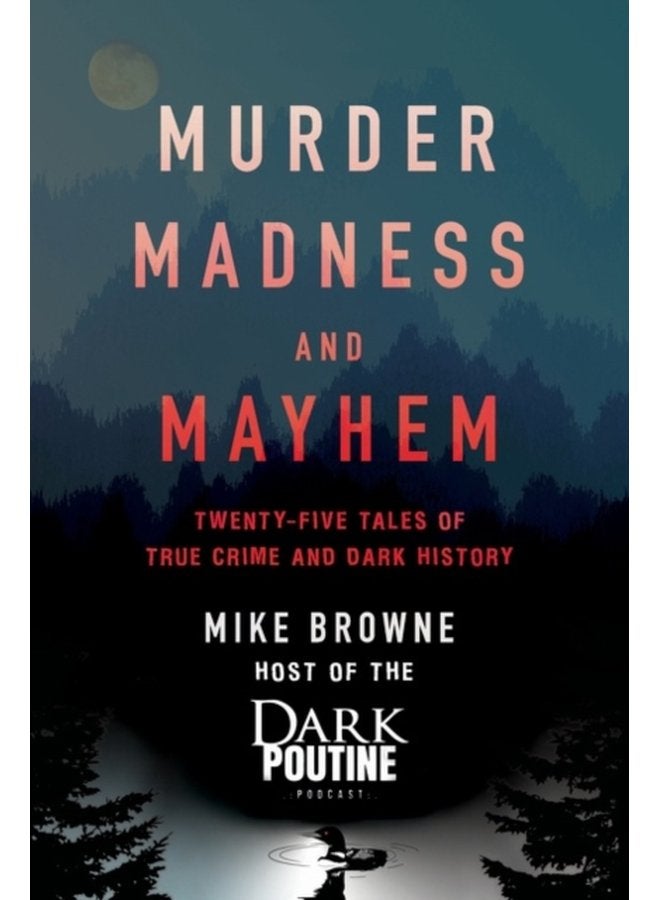Murder Madness and Mayhem Twenty Five Tales of True Crime and Dark History - Paperback