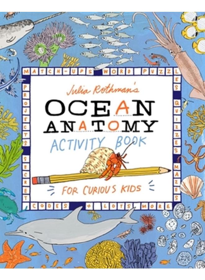 Julia Rothman's Ocean Anatomy Activity Book : Match-Ups, Word Puzzles, Quizzes, Mazes, Projects, Secret Codes + Lots More 