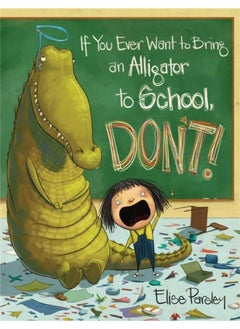 If You Ever Want To Bring An Alligator To School, Don't!