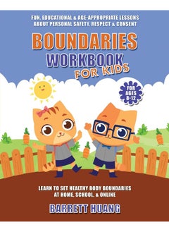 Boundaries Workbook for Kids: Fun, Educational & Age-Appropriate Lessons About Personal Safety & Consent Learn to Set Healthy Body Boundaries at Home, School, & Online (For Ages 8-12)