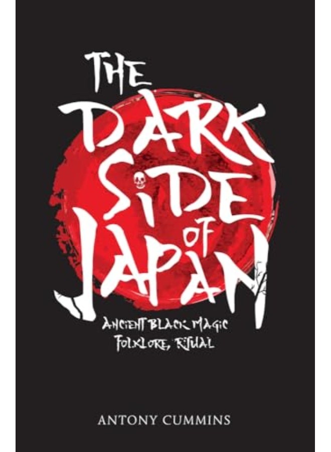 The Dark Side Of Japan Ancient Black Magic Folklore Ritual By Cummins, Antony, MA Paperback