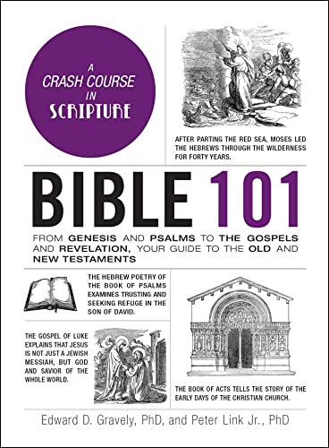 Bible 101 From Genesis And Psalms To The Gospels And Revelation Your Guide To The Old And New Test