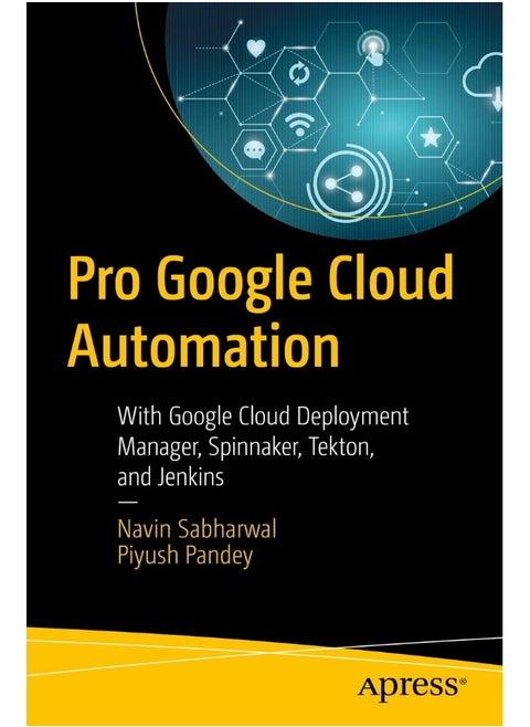 Pro Google Cloud Automation: With Google Cloud Deployment Manager, Spinnaker, Tekton, and Jenkins