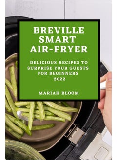 Breville Smart Air Fryer: Delicious Recipes to Surprise Your Guests for Beginners  - Image 2