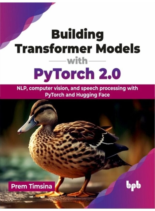 Building Transformer Models with PyTorch 2 0 NLP computer vision and speech processing with PyTorch and Hugging Face - Paperback
