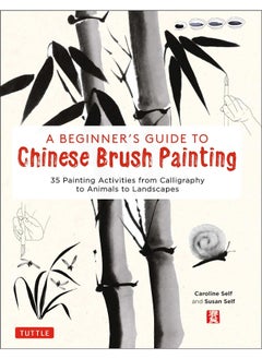 A Beginner's Guide to Chinese Brush Painting: 35 Painting Activities from Calligraphy to Animals to Landscapes 