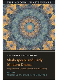 The Arden Handbook of Shakespeare and Early Modern Drama: Perspectives on Culture, Performance and Identity 