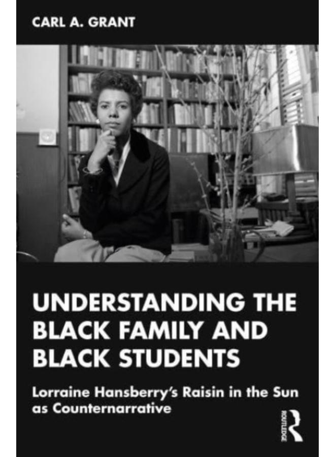Examining Lorraine Hansberry???s A Raisin in the Sun as Counternarrative : Understanding the Black Family and Black Students 