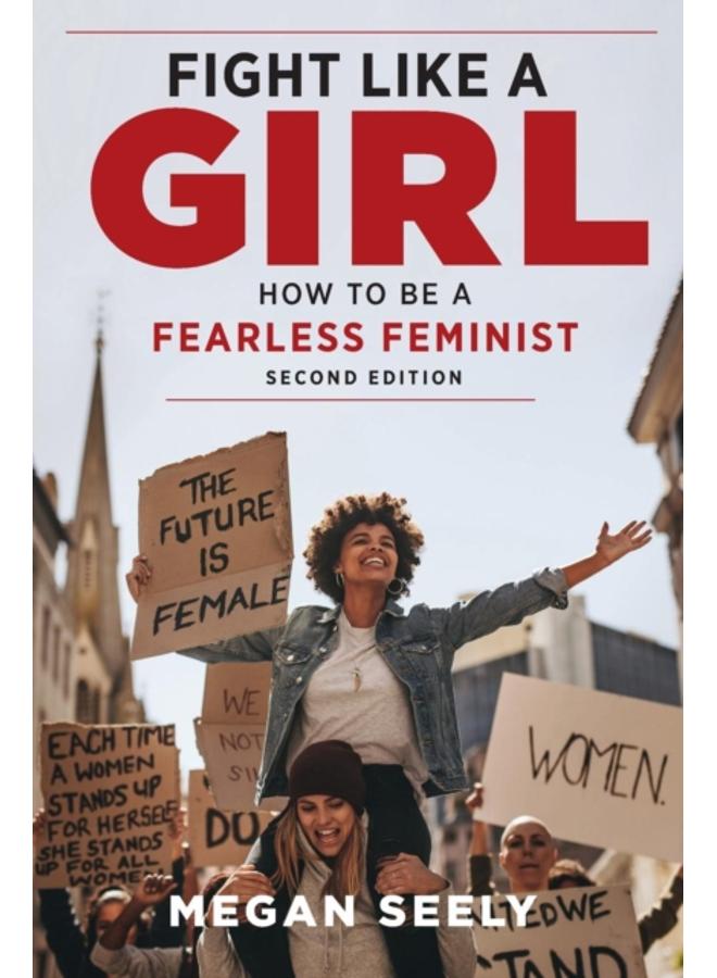 Fight Like a Girl, Second Edition : How to Be a Fearless Feminist 