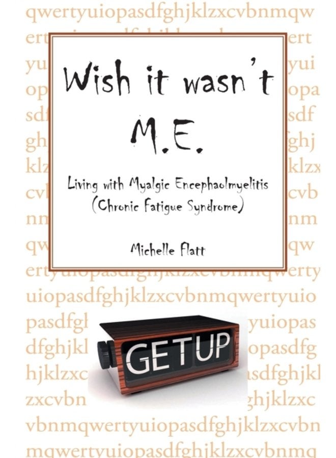 Wish It Wasn t M E Living with Myalgic Encephalomyelitis Chronic Fatigue Syndrome - Paperback