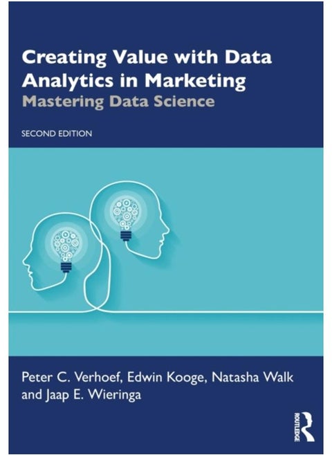 Creating Value with Data Analytics in Marketing : Mastering Data Science