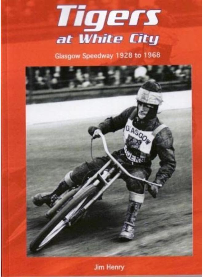 Tigers at White City : Glasgow Speedway 1928 to 1968 