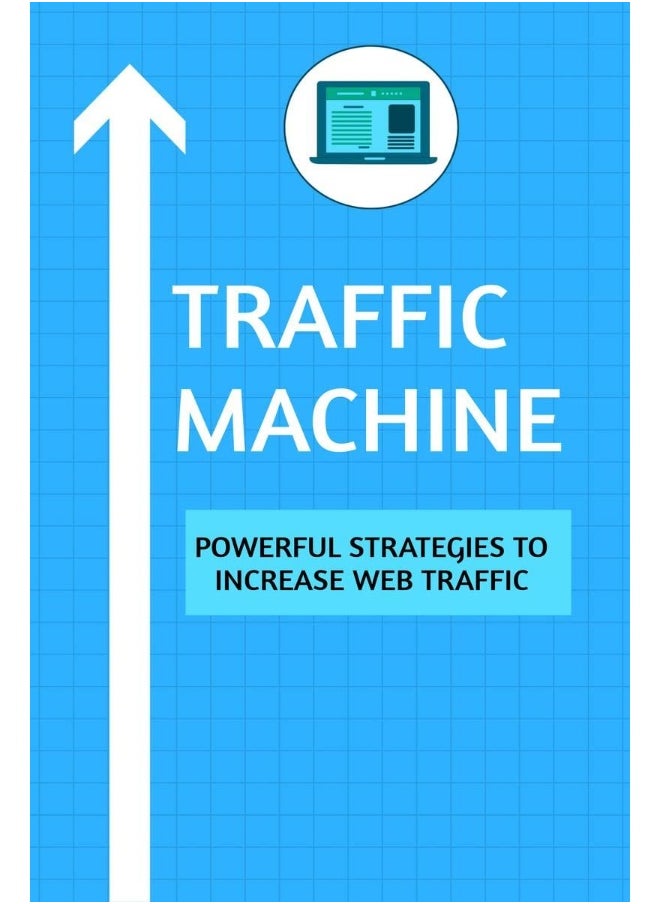 Traffic Machine: Powerful Strategies to Increase Web Traffic : Hack your website traffic using organic methods 