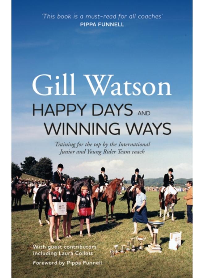 Happy Days and Winning Ways : Training for the top by the International Junior and Young Rider Team coach 