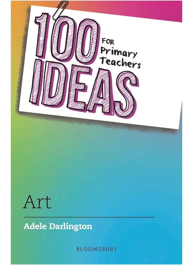 100 Ideas for Primary Teachers: Art 