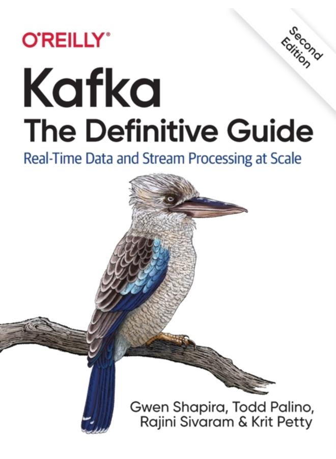 Kafka - The Definitive Guide : Real-Time Data and Stream Processing at Scale 