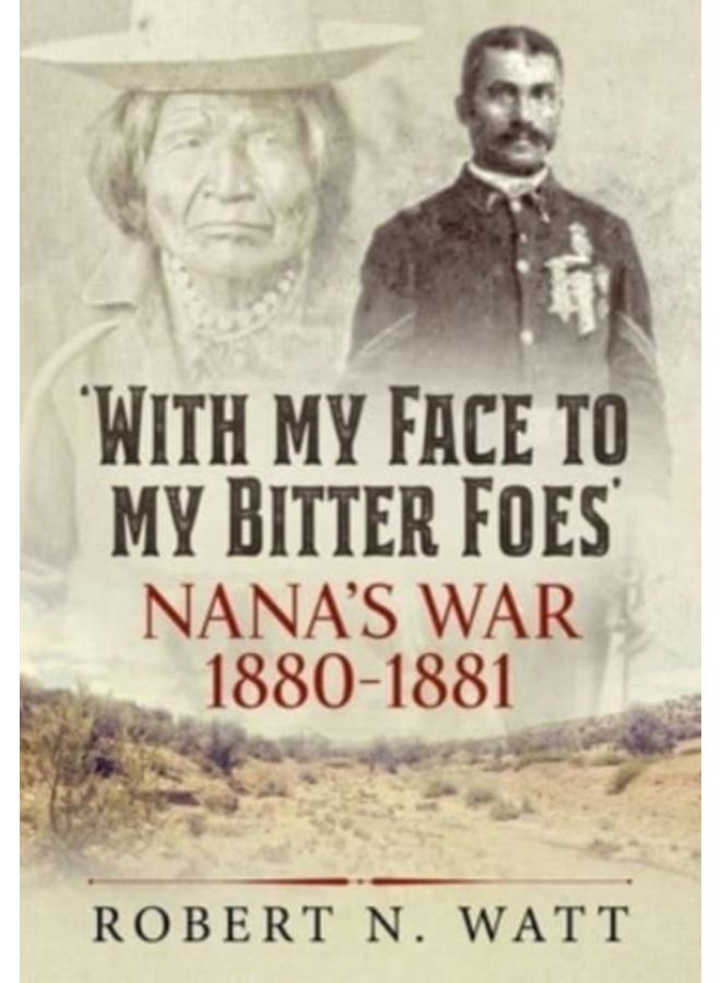 With My Face to My Bitter Foes : Nana's War 1880-1881 