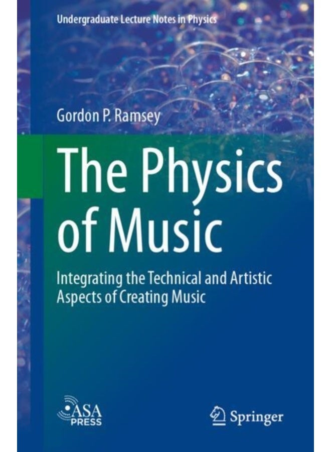 The Physics of Music : Integrating the Technical and Artistic Aspects of Creating Music 