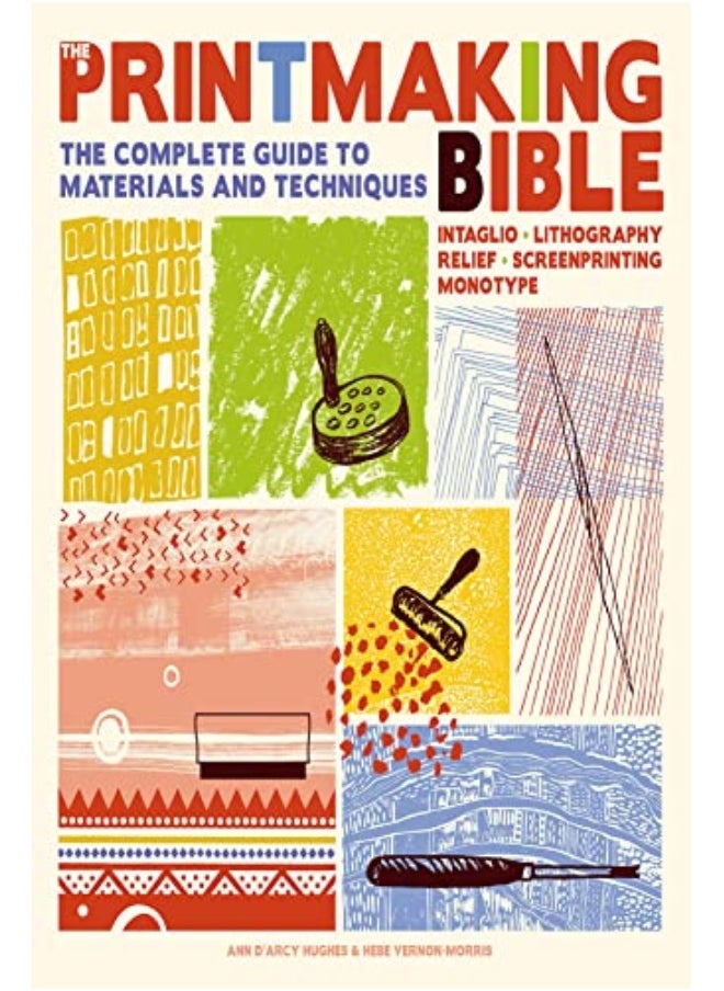 The Printmaking Bible The Complete Guide To Materials And Techniques By d'Arcy Hughes, Ann - Vernon-Morris, Hebe Paperback 