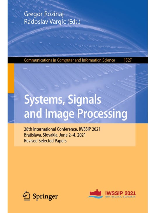 Systems, Signals and Image Processing: 28th International Conference, IWSSIP 2021, Bratislava, Slovakia, June 2-4, 2021, Revised Selected Papers