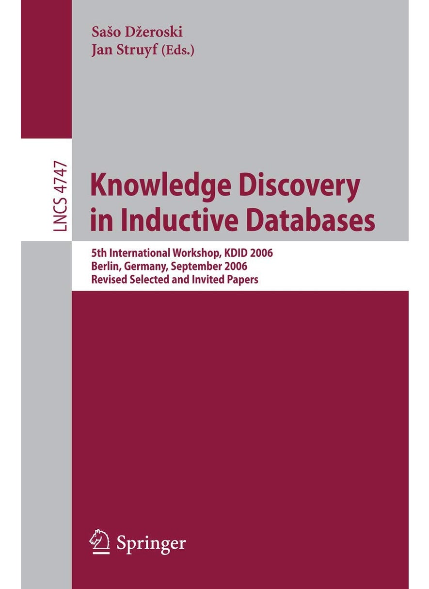 Knowledge Discovery in Inductive Databases: 5th International Workshop, KDID 2006 Berlin, Germany, September 18th, 2006 Revised Selected and Invited Papers 