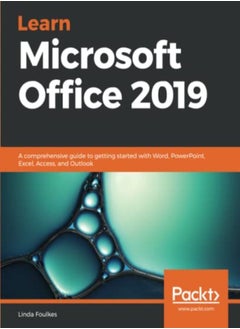 Learn Microsoft Office 2019: A comprehensive guide to getting started with Word, PowerPoint, Excel, 
