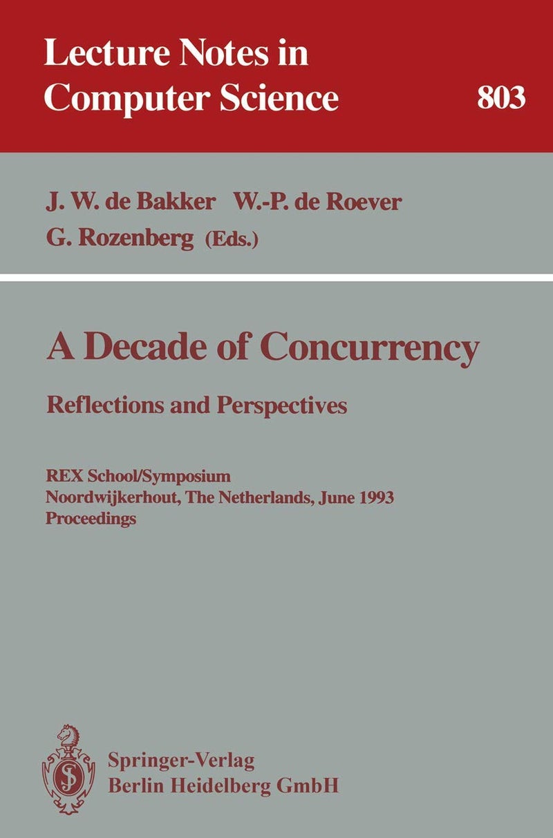 A Decade of Concurrency: Reflections and Perspectives. REX School/Symposium Noordwijkerhout, The Netherlands, June 1 - 4, 1993. Proceedings 