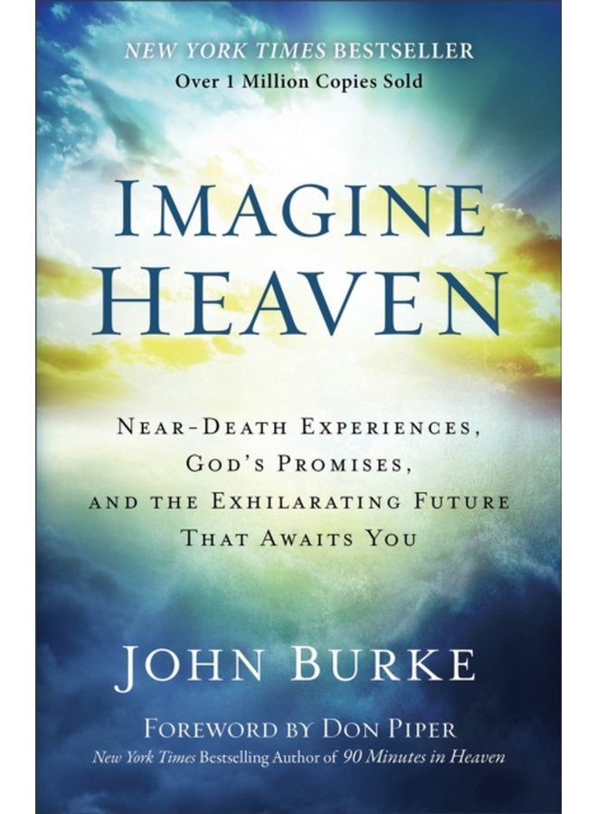 Imagine Heaven Near Death Experiences God s Promises and the Exhilarating Future That Awaits You - Paperback