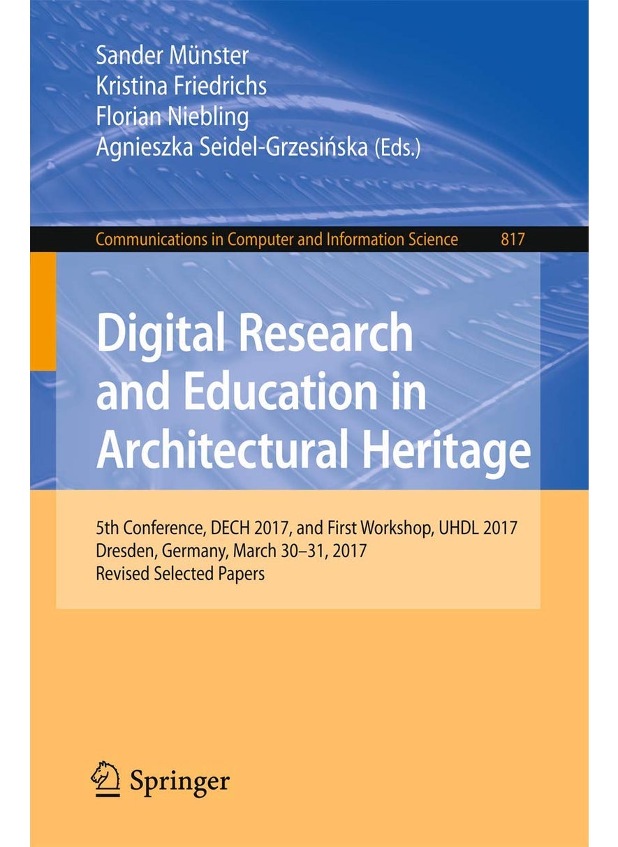 Digital Research and Education in Architectural Heritage: 5th Conference, DECH 2017, and First Workshop, UHDL 2017, Dresden, Germany, March 30-31, 2017, Revised Selected Papers 