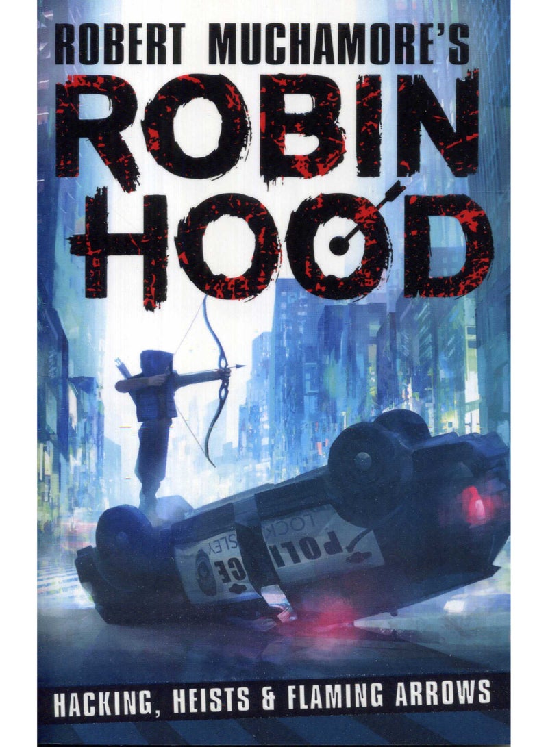 Robin Hood: Hacking, Heists & Flaming Arrows (Robert Muchamore's Robin Hood)
