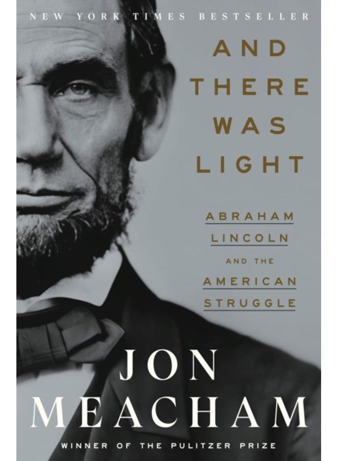 And There Was Light : Abraham Lincoln and the American Experiment 