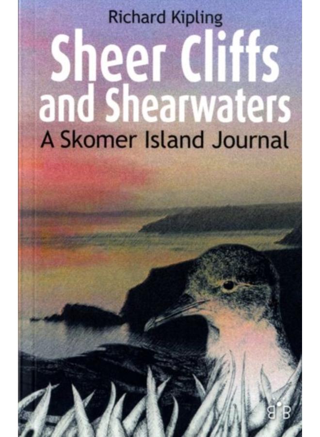 Sheer Cliffs and Shearwaters : A Skomer Island Journal 