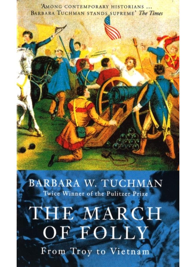 The March Of Folly : From Troy to Vietnam 