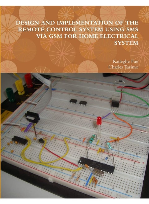 DESIGN AND IMPLEMENTATION OF THE REMOTE CONTROL SYSTEM USING SMS VIA GSM FOR HOME ELECTRICAL SYSTEM