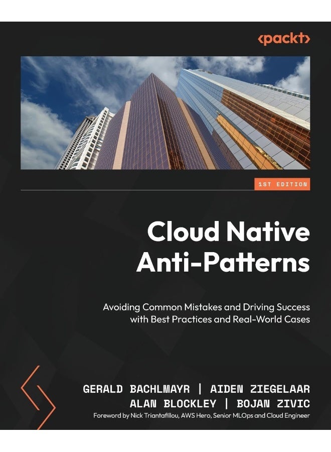 Cloud Native Anti-Patterns: Avoiding Common Mistakes and Driving Success with Best Practices and Real-World Cases