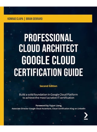Packt Professional Cloud Architect Google Cloud Certification Guide - Second Edition: Build a solid foundation in Google Cloud Platform to achieve the most lucrative IT certification - pzsku/Z1A123845D6D812EB4983Z/45/_/1737493694/68573a4c-396b-4b71-89ad-8d4d844f908f