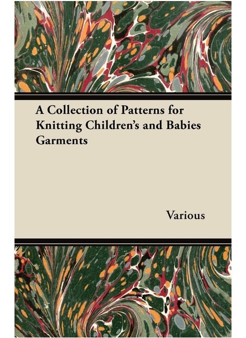 A Collection of Patterns for Knitting Children's and Babies Garments