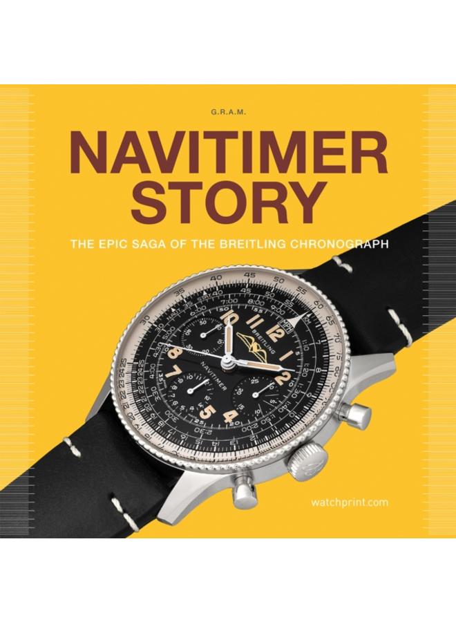 Navitimer Story : The Epic Saga of The Breitling Chronograph