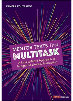 Mentor Texts That Multitask [Grades K-8]: A Less-Is-More Approach to Integrated Literacy Instruction 