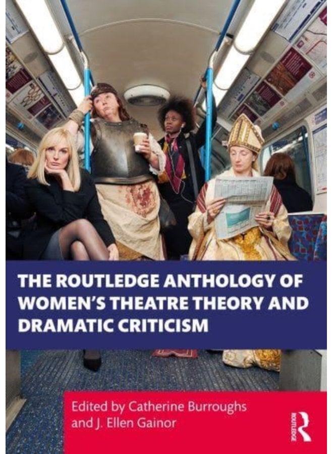 The Routledge Anthology of Women s Theatre Theory and Dramatic Criticism - Paperback