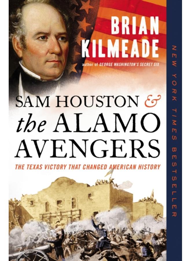 Sam Houston and the Alamo Avengers : The Texas Victory That Changed American History 