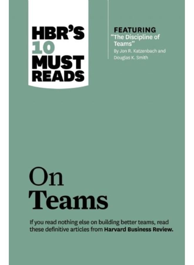 HBR's 10 Must Reads on Teams (with featured article "The Discipline of Teams," by Jon R. Katzenbach and Douglas K. Smith) 