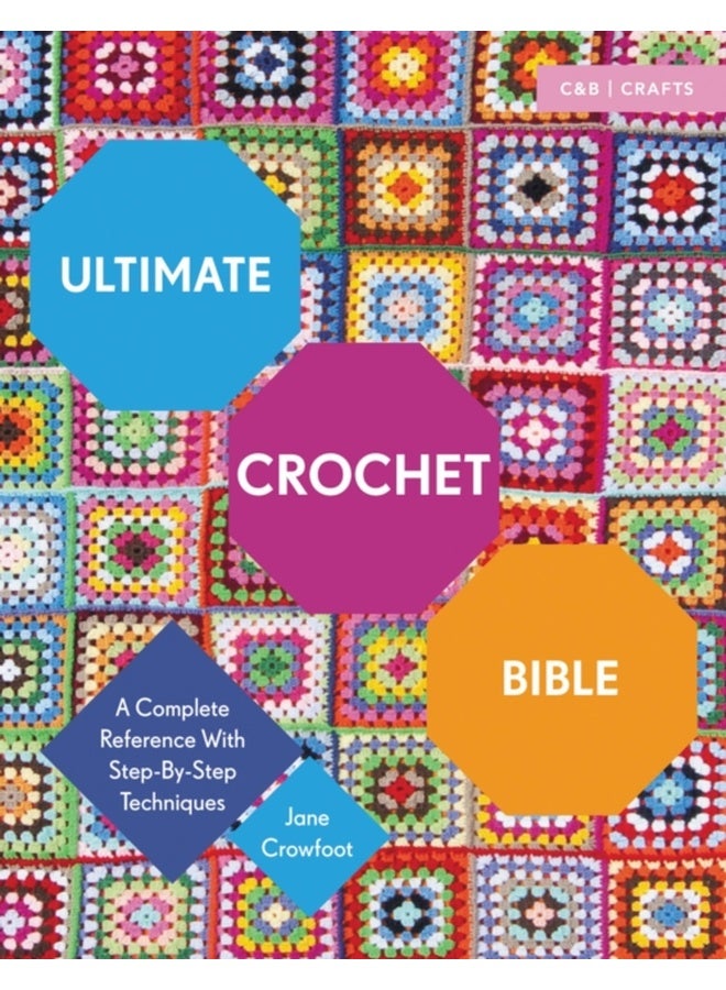 Ultimate Crochet Bible: A Complete Reference with Step-by-Step Techniques 