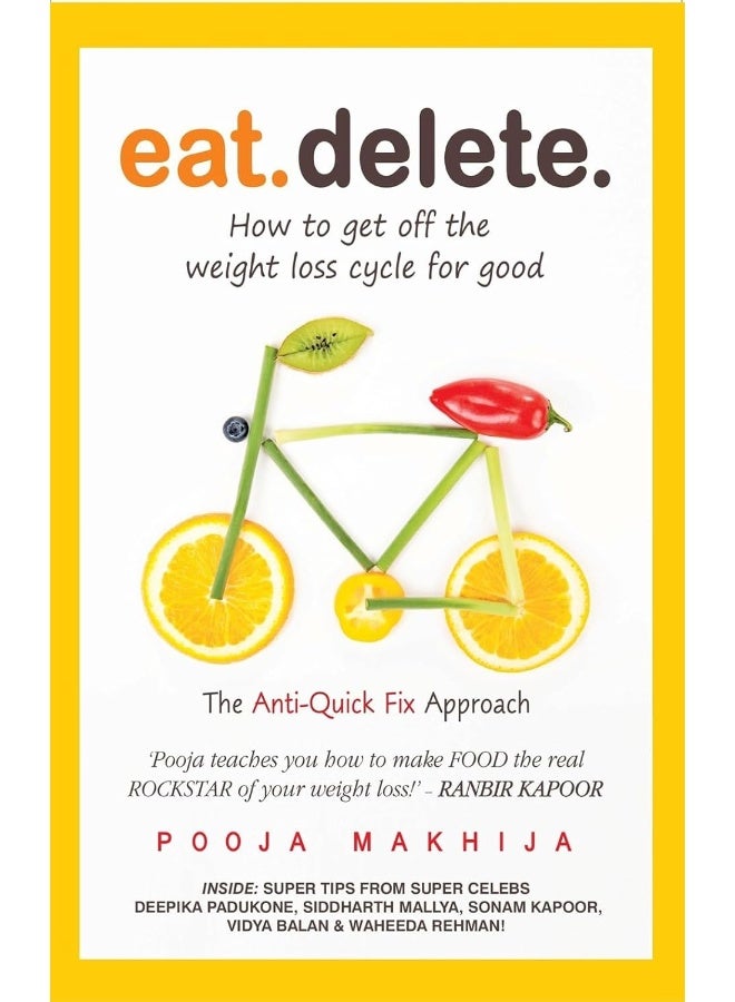 Eat Delete: How to Get Off the Weight Loss Cycle for Good by Pooja Makhija - Paperback